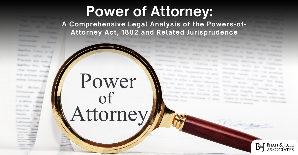 Power of Attorney: A Comprehensive Legal Analysis of the Powers-of-Attorney Act, 1882 and Related Jurisprudence