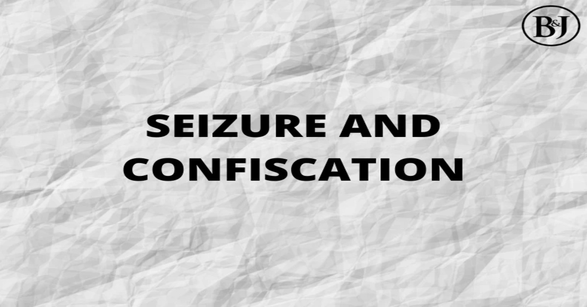 Seizure and Confiscation Under the Customs Act, 1962: Legal Framework, Procedures, and Judicial Interpretations