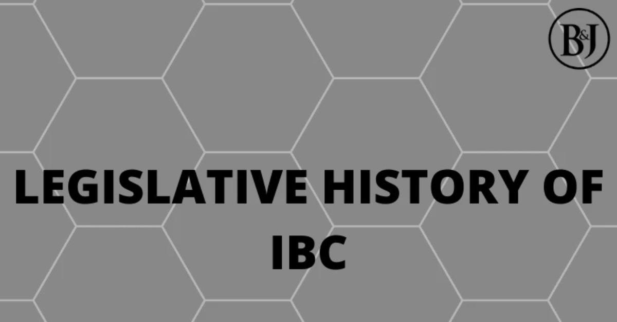 Legislative History and Evolution of the Insolvency and Bankruptcy Code, 2016