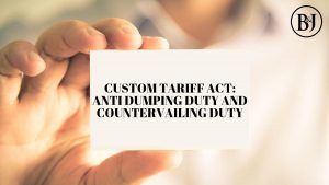Anti-Dumping Duty and Countervailing Duty: Trade Defense Mechanisms under Indian Customs Law