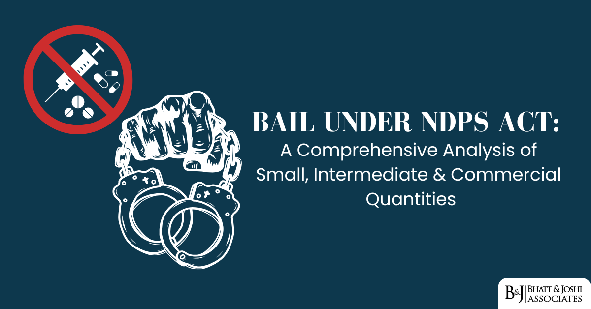 Bail Under NDPS Act: A Comprehensive Analysis of Small, Intermediate & Commercial Quantities