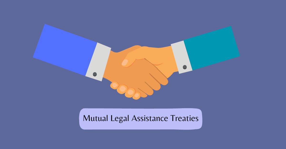 Mutual Legal Assistance Treaties: A Comprehensive Overview