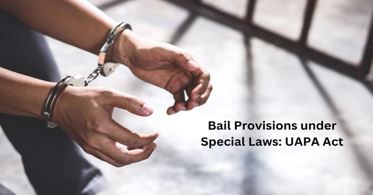 Bail Provisions under Special Laws: UAPA Act