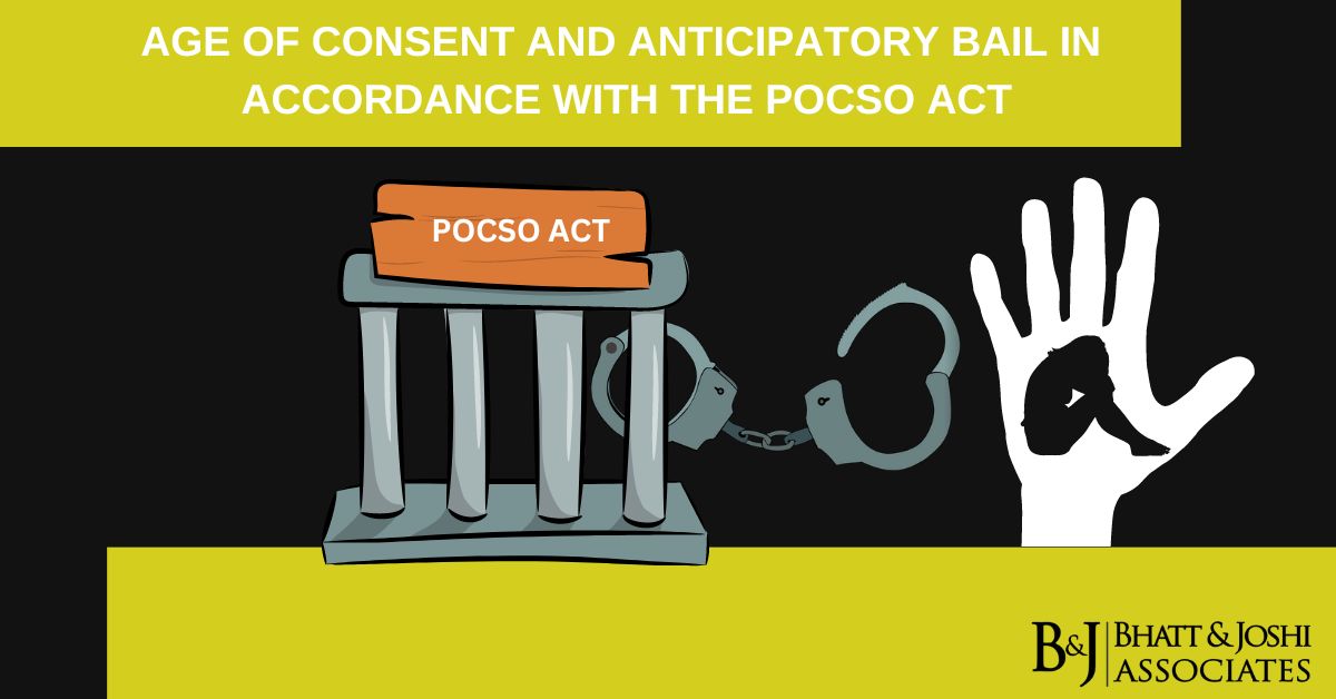 AGE OF CONSENT AND ANTICIPATORY BAIL IN ACCORDANCE WITH THE POCSO ACT