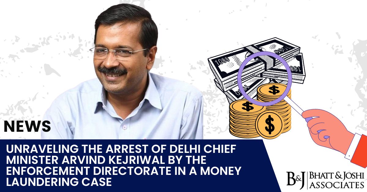 Arrest of Arvind Kejriwal, Delhi Chief Minister: Unraveling the Enforcement Directorate's Investigation in a Money Laundering Case