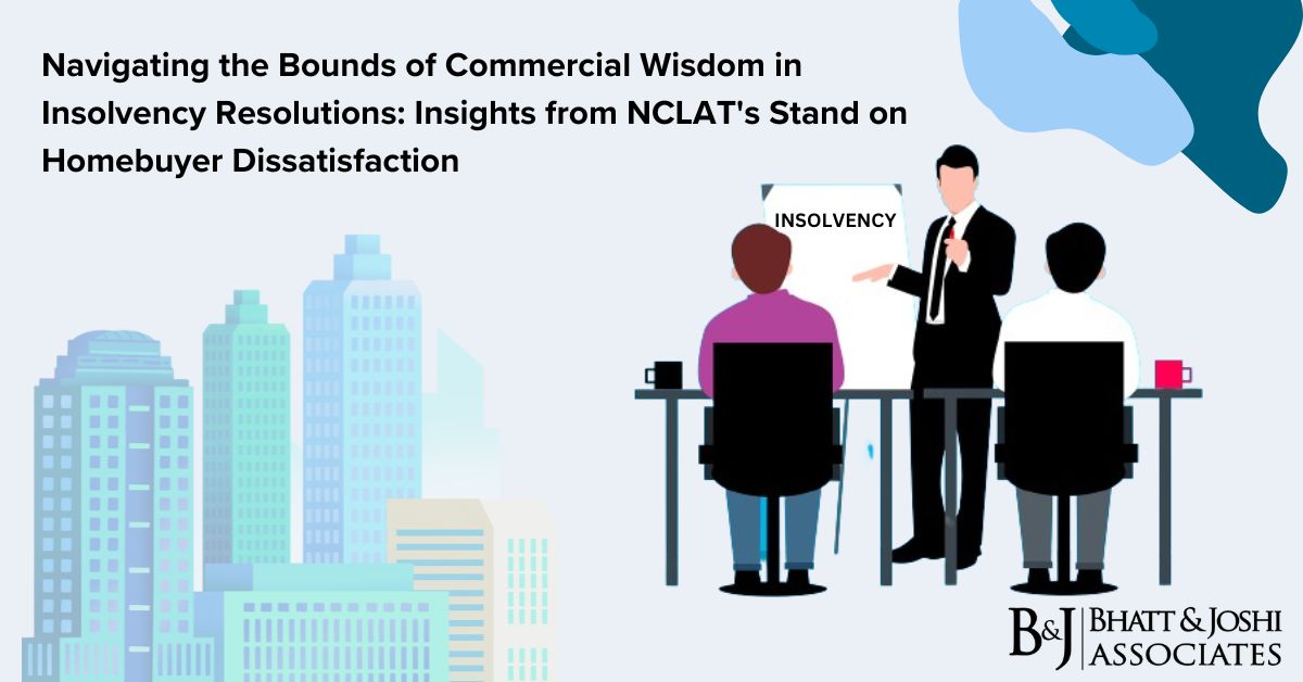 Commercial Wisdom of Committee of Creditors: Navigating Homebuyer Dissatisfaction in Insolvency Resolutions - Insights from NCLAT