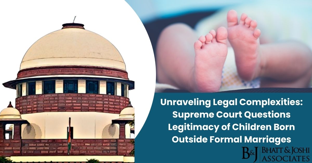 Unraveling Legal Complexities: Supreme Court Questions Legitimacy of Children Born Outside Formal Marriages