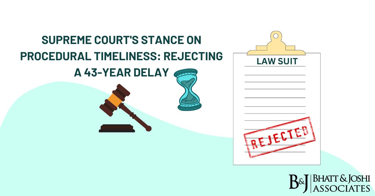 Supreme Court Judgment on Delay: Stance on Procedural Timeliness, Rejecting a 43-Year Delay
