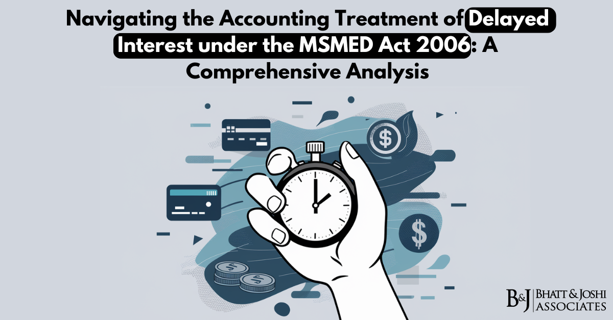 Navigating the Accounting Treatment of Delayed Interest under the MSMED Act 2006: A Comprehensive Analysis