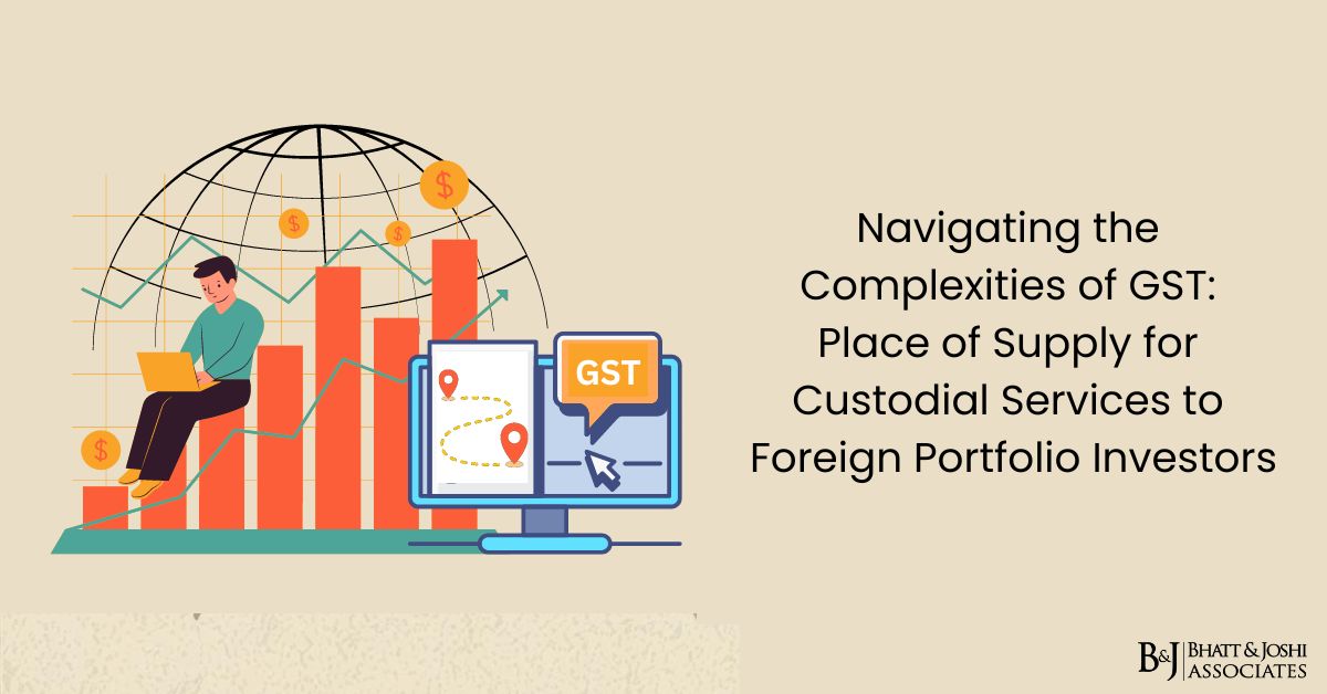 Navigating the Complexities of GST: Place of Supply for Custodial Services to Foreign Portfolio Investors