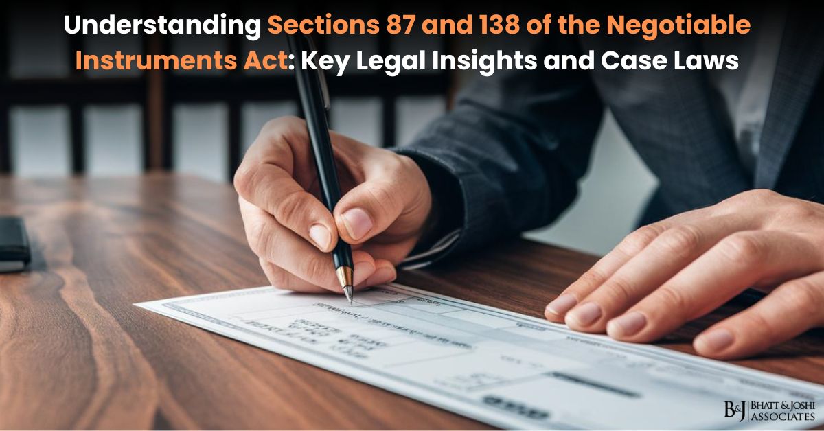 Understanding Section 87 and Section 138 of the Negotiable Instruments Act: Key Legal Insights and Case Laws