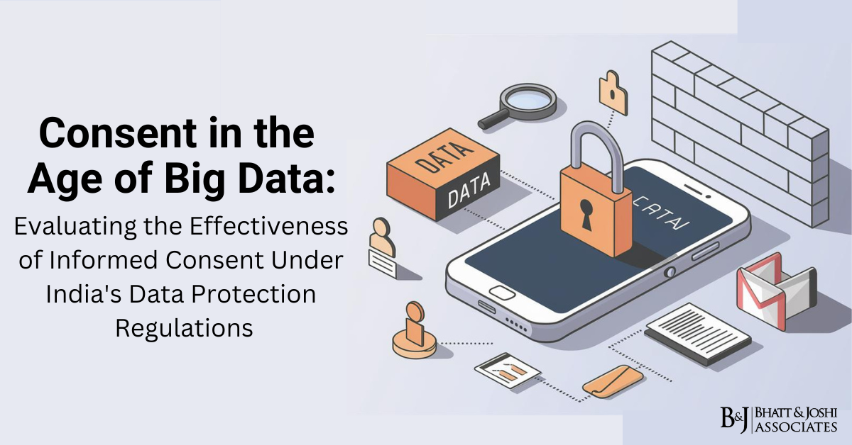 Consent in the Age of Big Data: Evaluating the Effectiveness of Informed Consent Under India's Data Protection Regulations