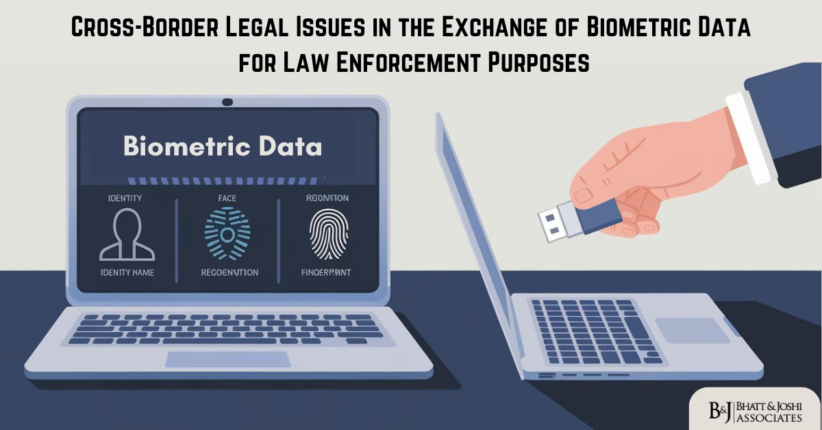 Cross-Border Exchange of Biometric Data for Law Enforcement: Navigating Legal Challenges