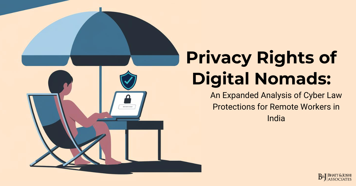 Privacy Rights of Digital Nomads: An Expanded Analysis of Cyber Law Protections for Remote Workers in India
