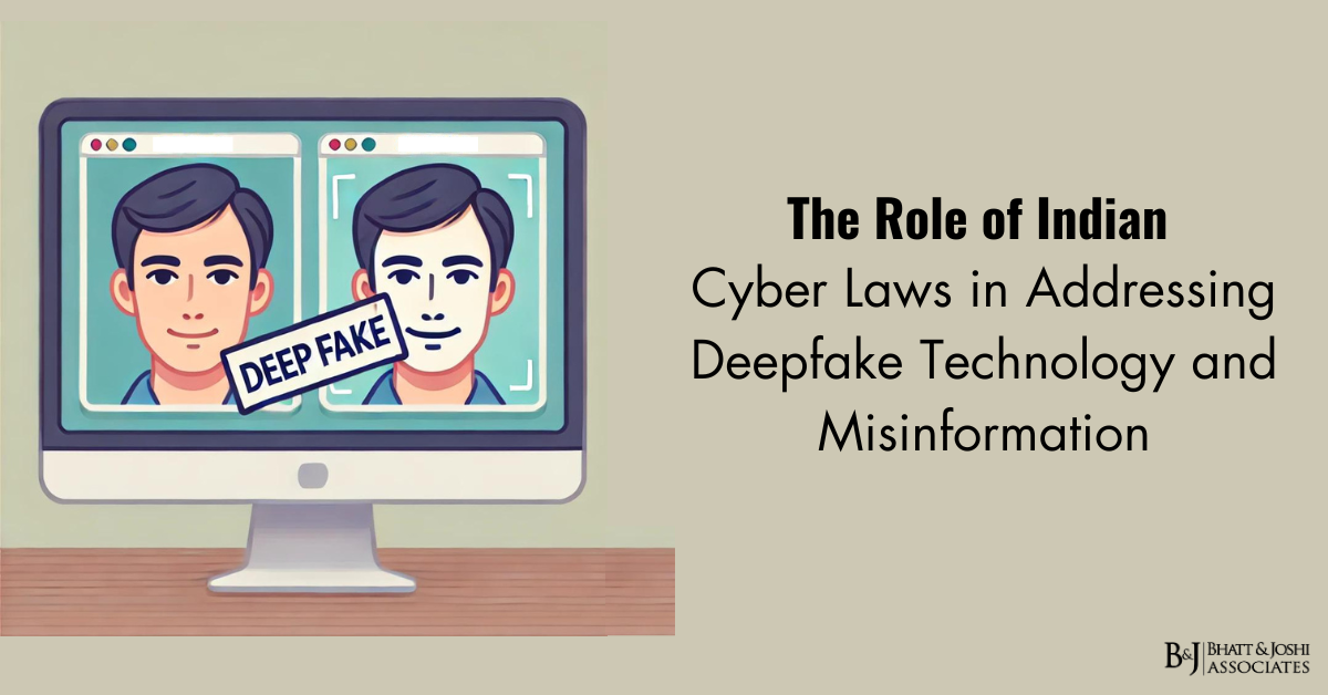 The Role of Indian Cyber Laws in Addressing Deepfake Technology and Misinformation