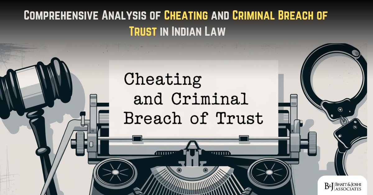 Comprehensive Analysis of Cheating and Criminal Breach of Trust in Indian Law