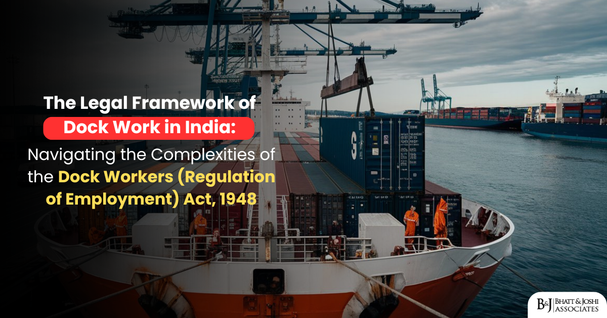 Dock Workers (Regulation of Employment) Act, 1948: Navigating the Complexities of India's Legal Framework for Dock Work in India