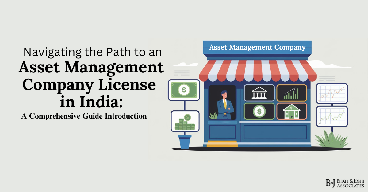 Navigating the Path to an Asset Management Company License in India: A Comprehensive Guide
