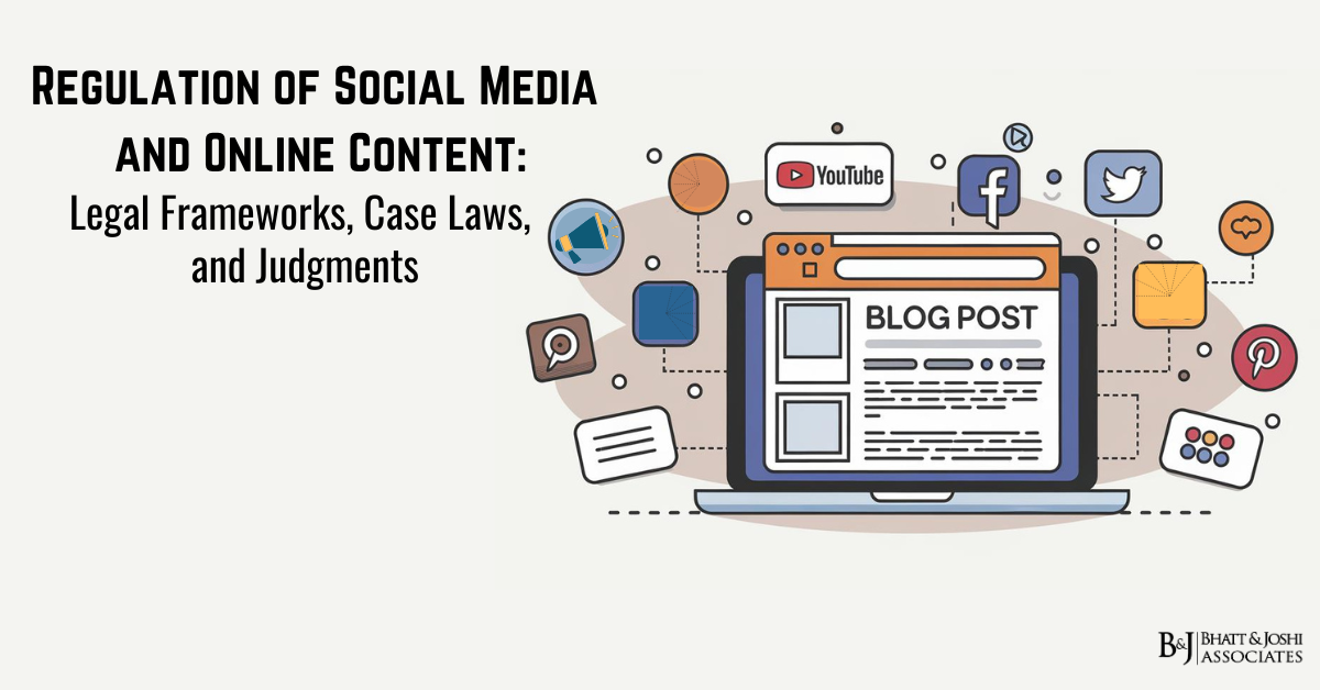 Regulation of Social Media and Online Content: Legal Frameworks, Case Laws, and Judgments