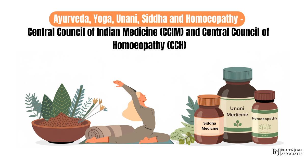 Ayurveda, Yoga, Unani, Siddha and Homoeopathy (AYUSH)- Central Council of Indian Medicine (CCIM) and Central Council of Homoeopathy (CCH)
