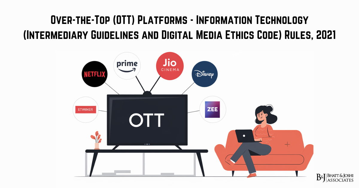 Over-the-Top (OTT) Platforms - Information Technology (Intermediary Guidelines and Digital Media Ethics Code) Rules, 2021
