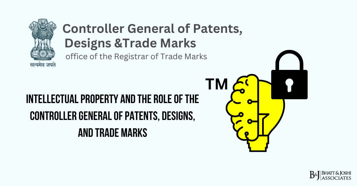 Intellectual Property and the Role of the Controller General of Patents, Designs, and Trade Marks