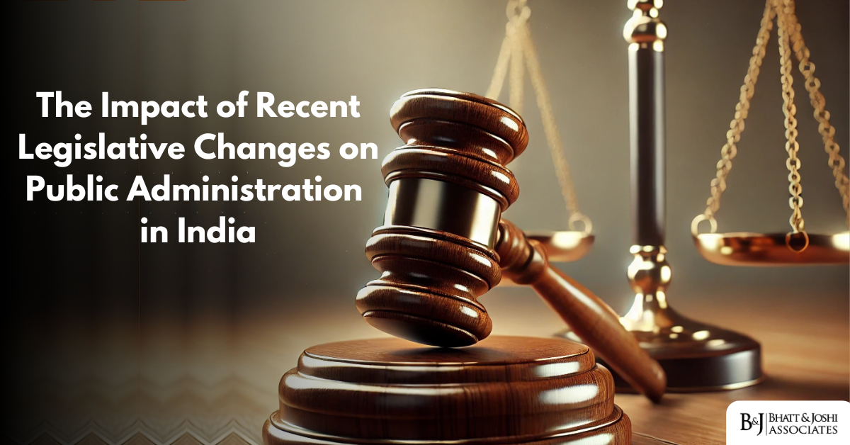 The Impact of Recent Legislative Changes on Public Administration in India