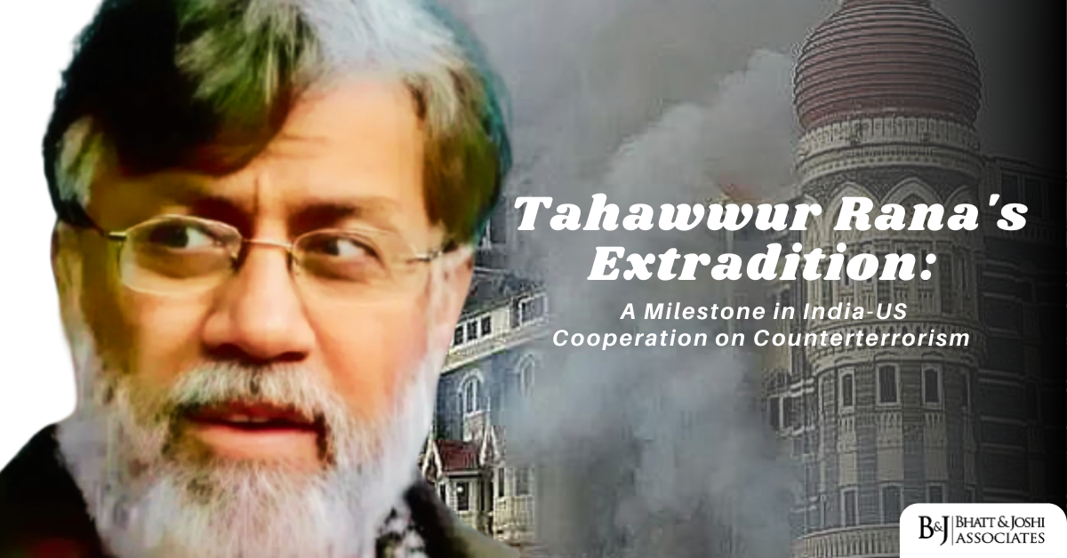 Tahawwur Rana's Extradition: A Milestone in India-US Cooperation on Counterterrorism