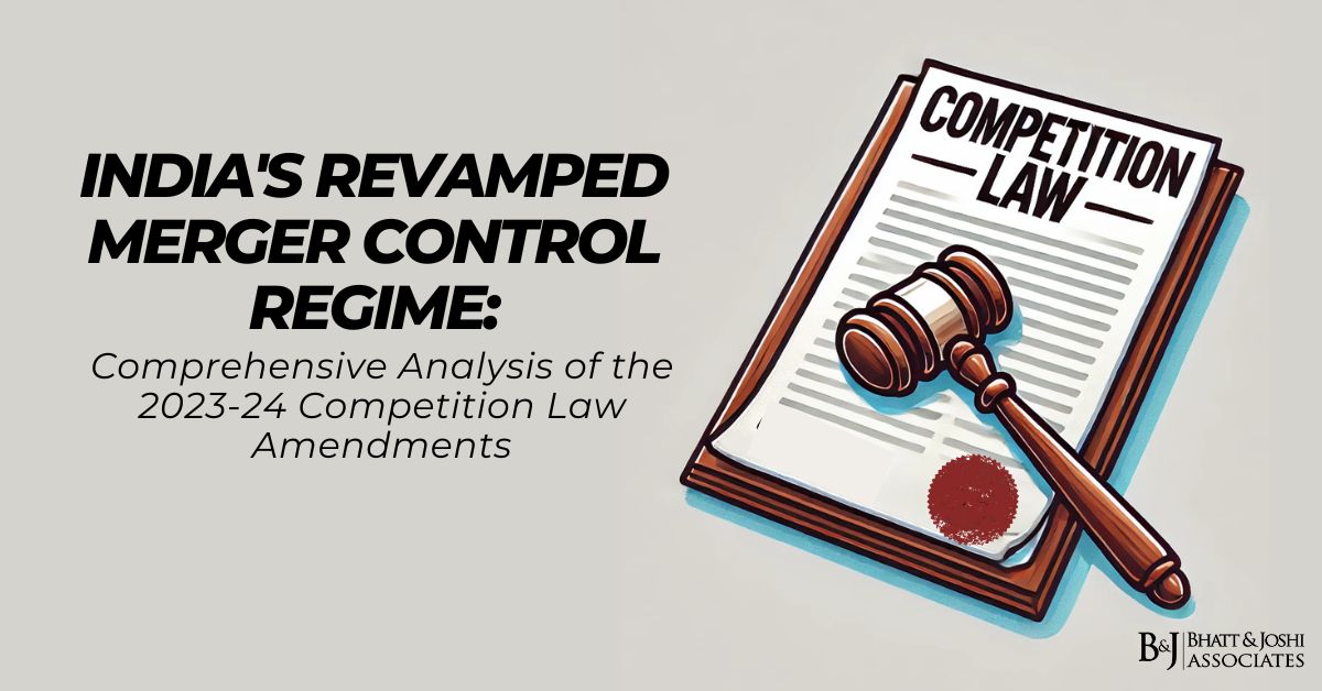 Indian Merger Control Regime Revamped: Comprehensive Analysis of the 2023-24 Competition Law Amendments