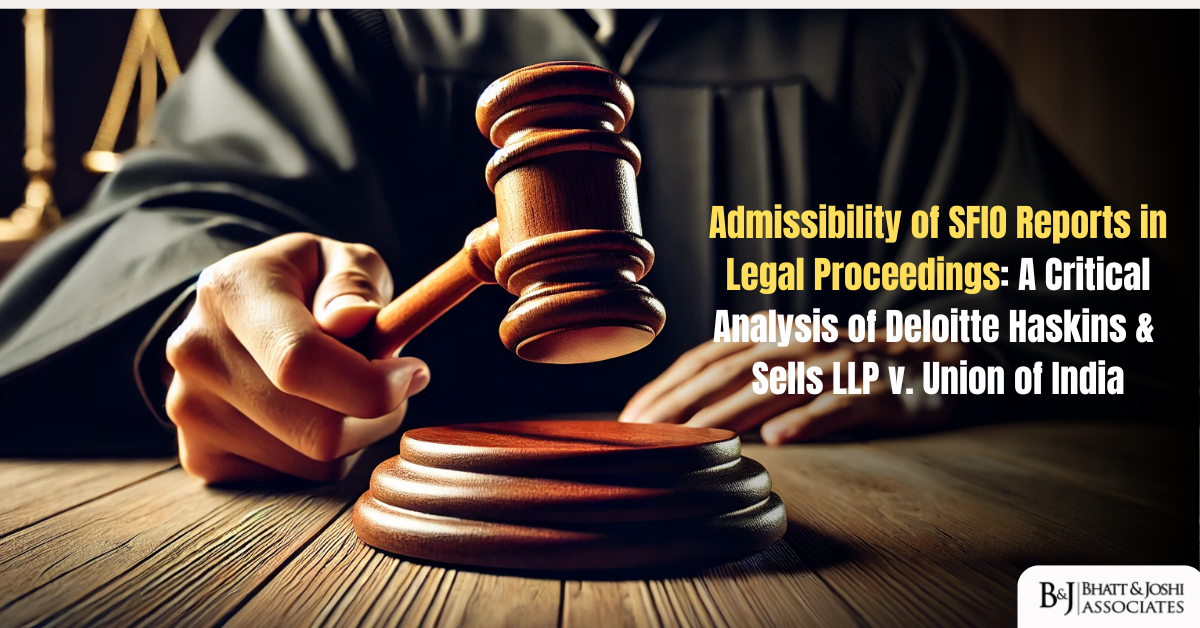 Admissibility of SFIO Reports in Legal Proceedings: A Critical Analysis of Deloitte Haskins & Sells LLP v. Union of India