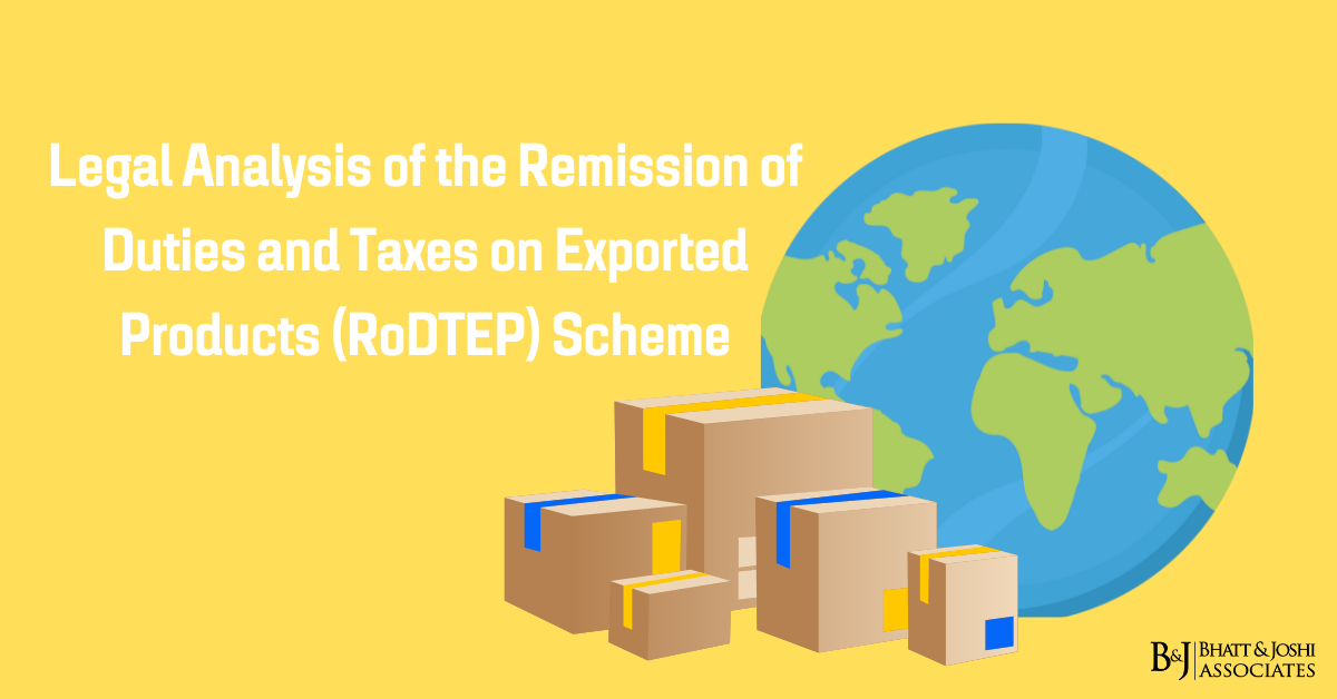Legal Analysis of the Remission of Duties and Taxes on Exported Products (RoDTEP) Scheme
