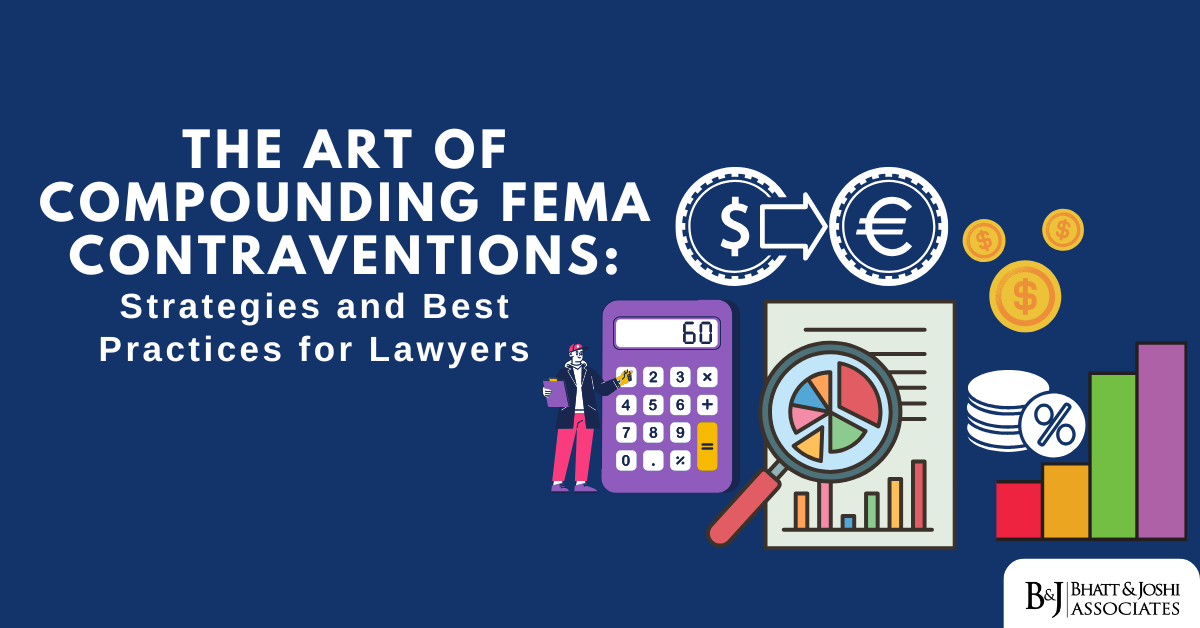 Compounding Contraventions Under FEMA: Strategies and Best Practices for Lawyers