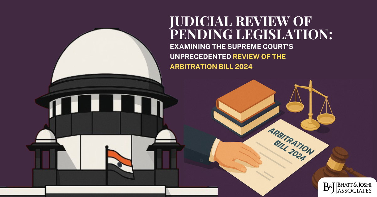 Pre-Enactment Judicial Review in India: Examining the Supreme Court’s Unprecedented Review of the Arbitration Bill 2024