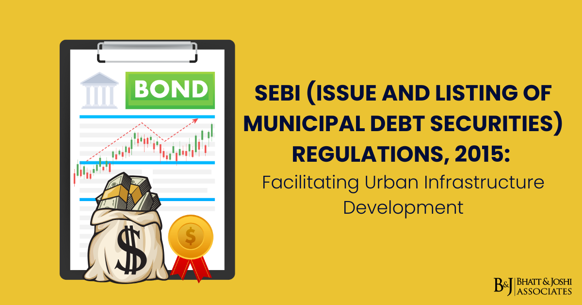 SEBI (Issue and Listing of Municipal Debt Securities) Regulations 2015: Facilitating Urban Infrastructure Development