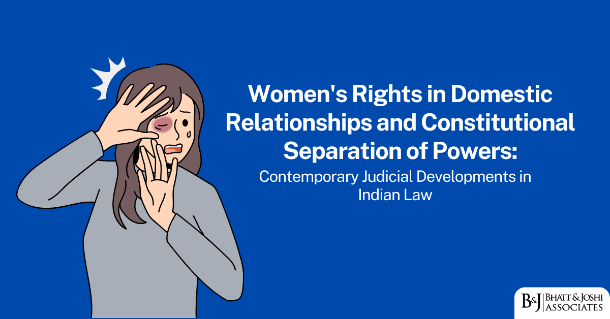 Women's Rights under Domestic Violence and Constitutional Separation of Powers: Contemporary Judicial Developments in Indian Law