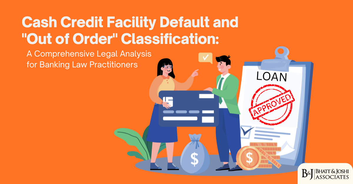 Cash Credit Facility Defaults and "Out of Order" Classification: A Comprehensive Legal Analysis for Banking Law Practitioners