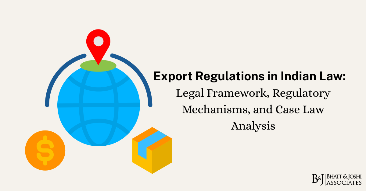 Export Regulation in India Legal Framework, Regulatory Mechanisms, and Case Law Analysis