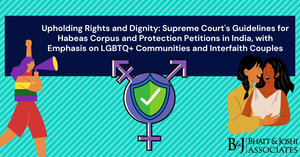 lgbtq-communities-and-interfaith-couples-upholding-rights-and-dignity-through-supreme-courts-guidelines-for-habeas-corpus-and-protection-petitions-in-india