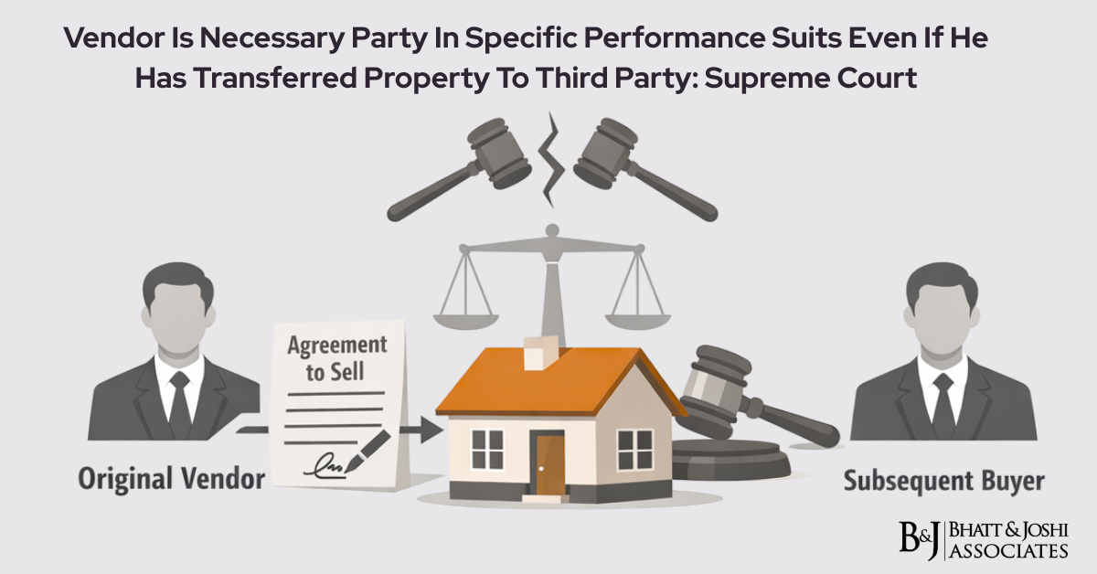 Vendor Is Necessary Party In Specific Performance Suits Even If He Has Transferred Property To Third Party Supreme Court