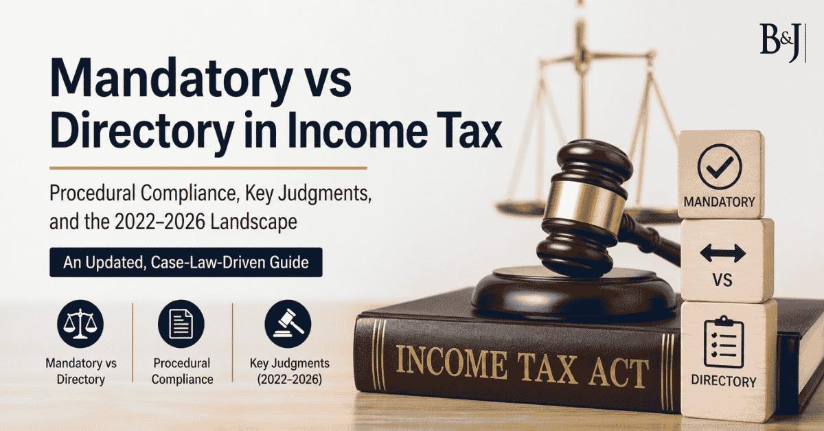 Mandatory vs. Directory in Indian Income Tax Law Procedural Compliance, Key Judgments, and the 2022–2026 Landscape